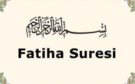 Fatiha Suresi'nin Önemi ve Anlamı
